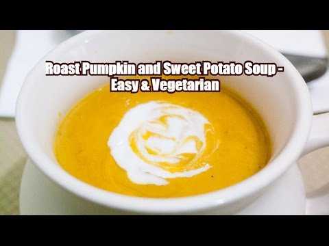 Roasted Pumpkin and Sweet Potato Soup - Easy &amp;amp; Vegetarian