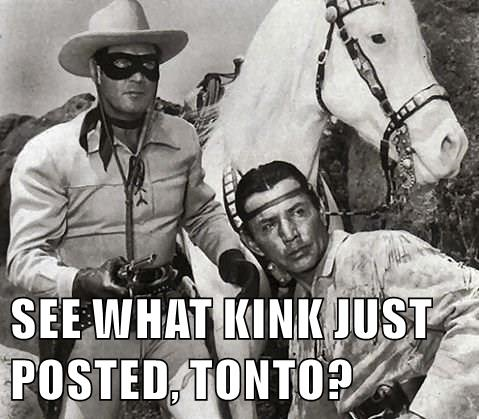 SEE WHAT KINK JUST POSTED, TONTO.png