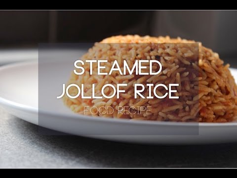 Steamed Jollof Rice | Food Recipe