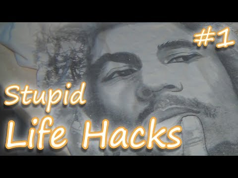 Stupid Life Hacks #1