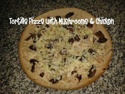 Tortilla pizza with mushrooms &amp;amp; chicken recipe