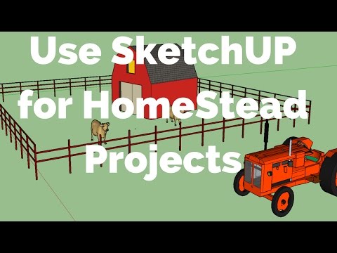 Using Sketchup to 3D Design Homestead Projects, Fencing etc