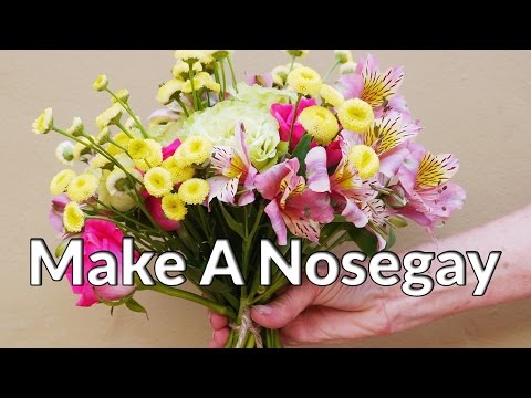 You Don't Have To Be A Florist To Make A Nosegay