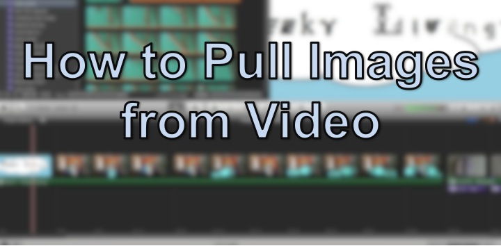 how to pull images from video.jpg