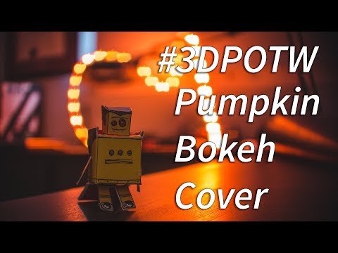 #3DPOTW - Ep. 5 - Pumpkin Bokeh Cover!