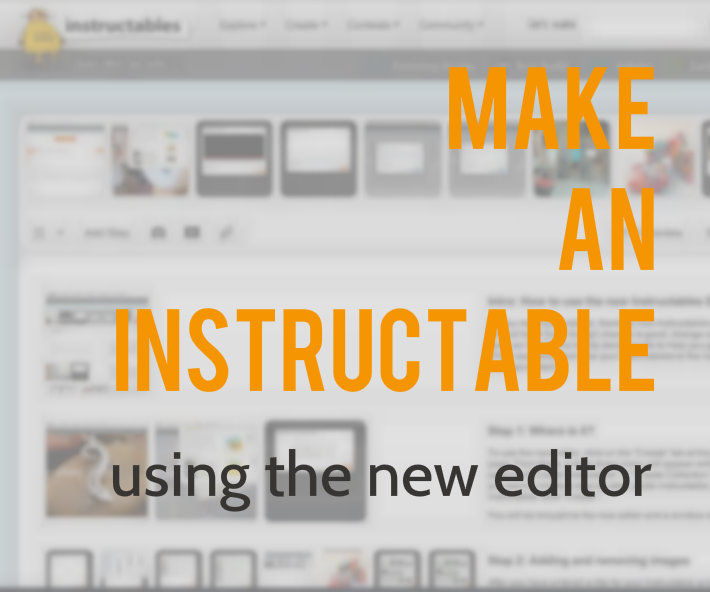 How to Make an Instructable Using the New Editor