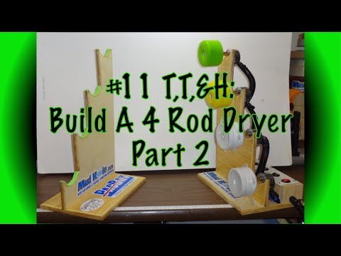 #11 T,T,&amp;amp;H's; Part 2: Build Your Own 4 Rod Dryer