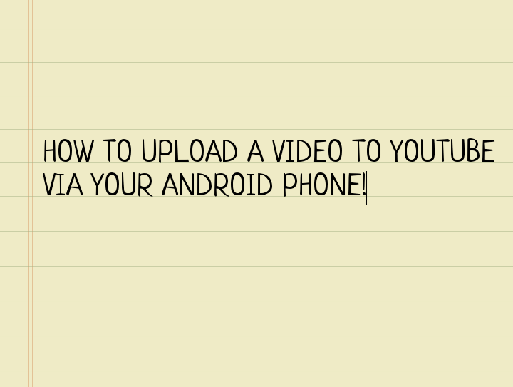 Uploading A Video To YouTube Via Android Phone