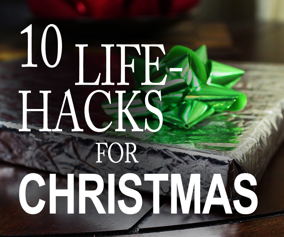 10 Life Hacks You Need to Know for Christmas!