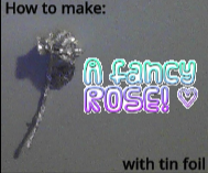 Tin Foil Rose!