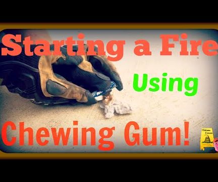 Start a Fire With Chewing Gum!