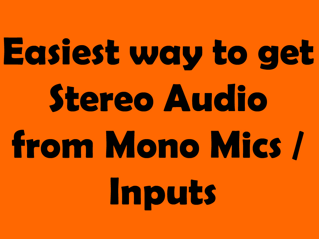 Easiest way to get Stereo Audio from Mono Mics / Inputs (Without Software)