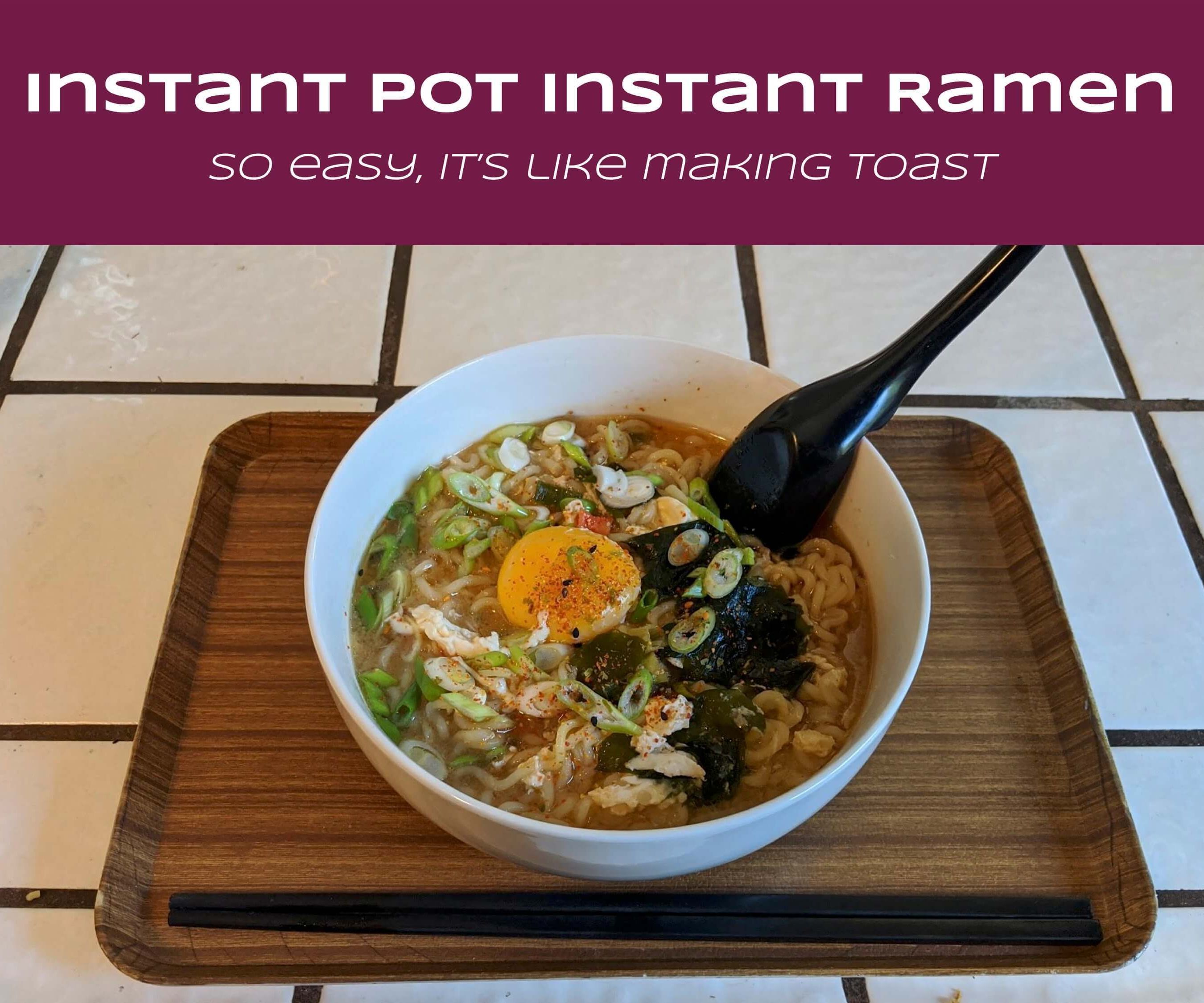 Instant Pot Instant Ramen—So Easy, It's Like Making Toast