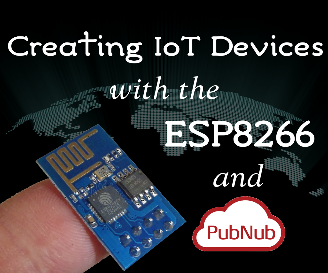 Creating IoT Devices with the ESP8266 and PubNub