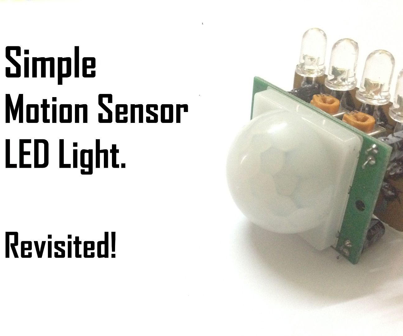 How to Make a Simple Motion Sensor Led Light (Revisited) (PIR)