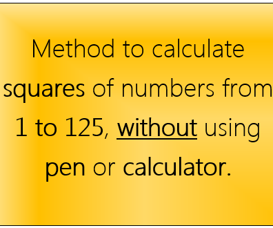 Method to Calculate Squares of Numbers From 1 to 125, Without Using Pen or Calculator.