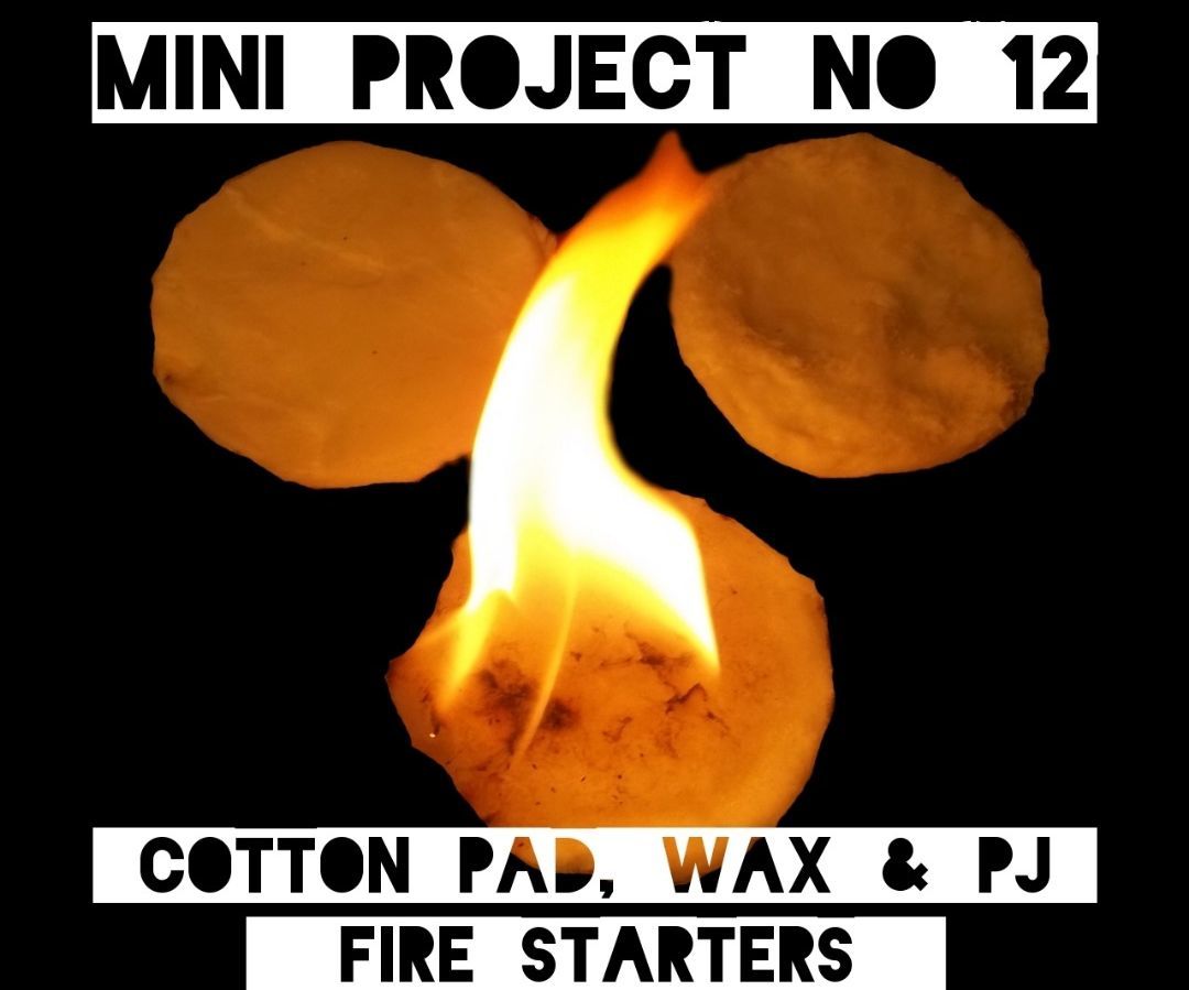 Mini Project #12: Cotton pad, PJ & wax fire starters