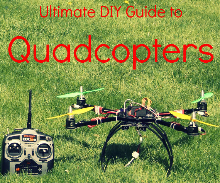 The Ultimate DIY Guide to Quadcopters